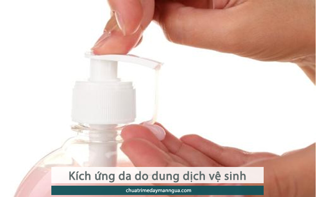 kích ứng da do sử dụng dung dịch vệ sinh không phù hợp