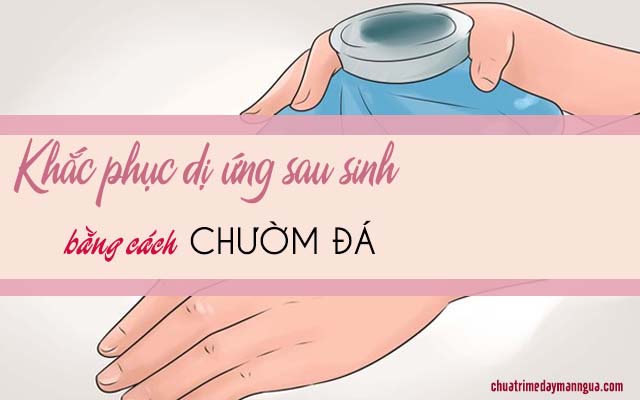 Dị ứng sau sinh ở phụ nữa và cách khắc phục hiệu quả cần biết 